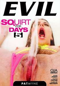 Squirt For Days Vol. 5 (Evil Angel)